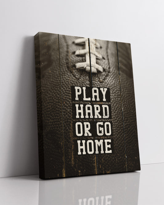 Play Hard Or Go Home Teen Room Decor - Inspirational Wall Art for Boys, Kids Room, Family or Game Room, Man Cave, Den - Home Decor Gift for Sports Fans, Football Players