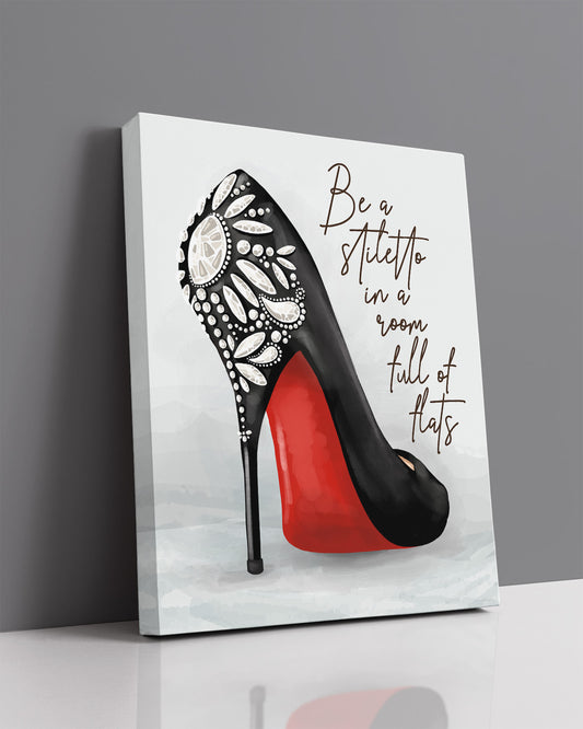 Be A Stiletto In A Room Full Of Flats - Shoes Fashion Quote Wall Decor Art Print on a light gray background - unframed artwork printed on canvas