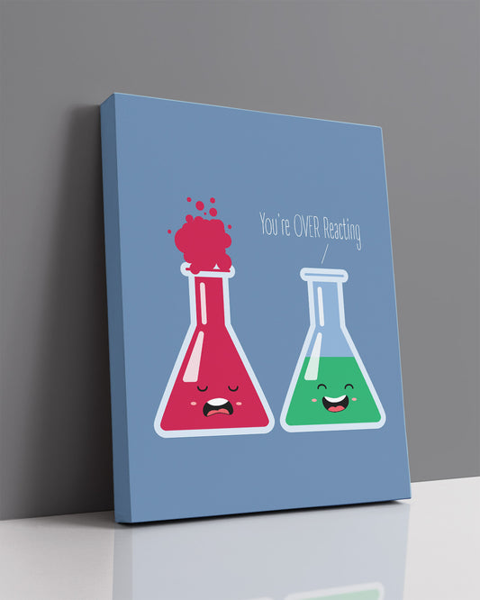 You're OVER Reacting science pun wall decor - Funny chemistry art for middle school classroom - Humorous wall art for teachers