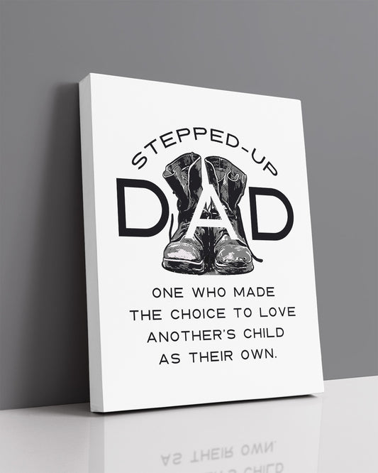 Stepped-Up Dad - One Who Made The Choice To Love Another's Child As Their Own - Stepfather Gifts