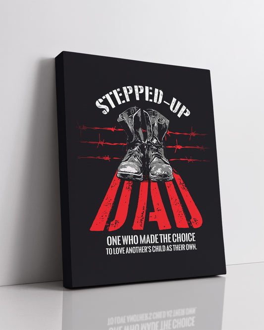 Stepped-Up Dad - One Who Made The Choice To Love Another's Child As Their Own - Dad Gifts