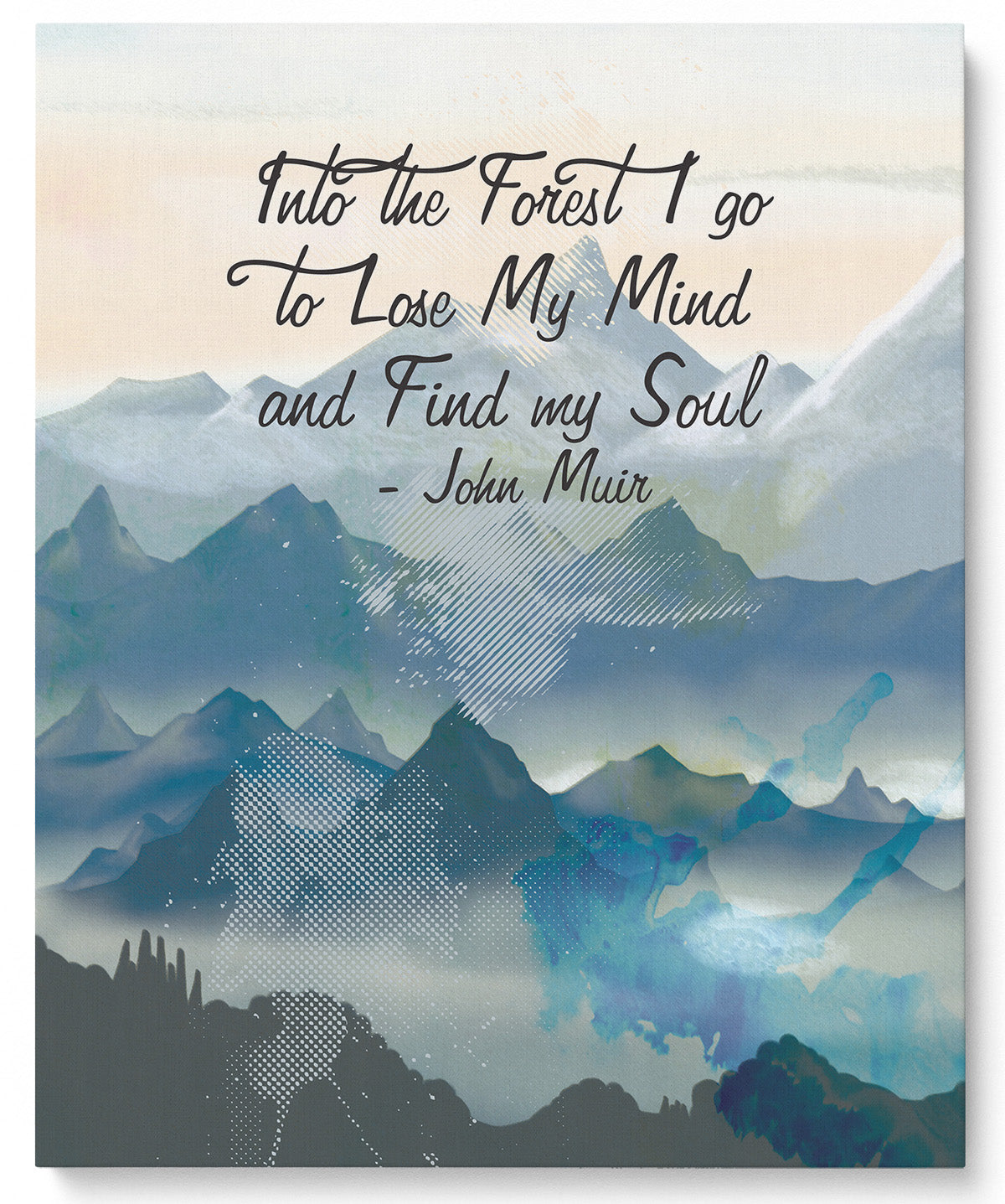 Into the Forest I Go To Lose My Mind And Find My Soul - Inspirational Wall Art Decor