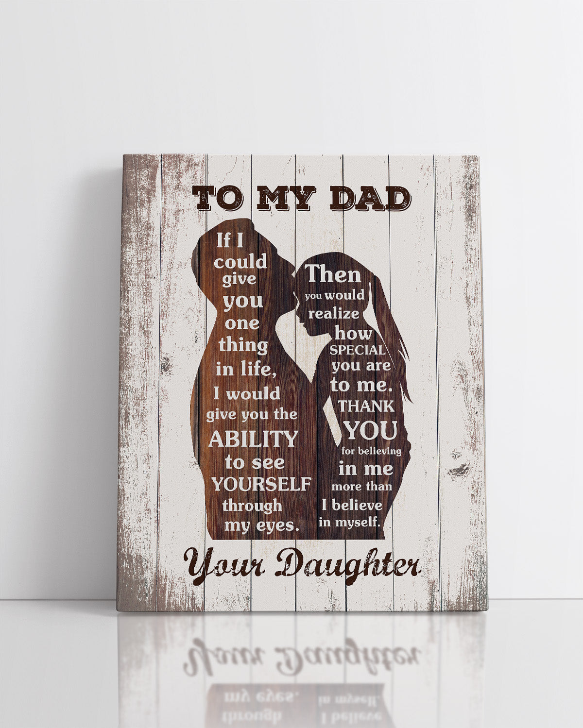 To My Dad - Ability To See Yourself Through My Eyes - Realize How Special You Are To Me - Your Daughter