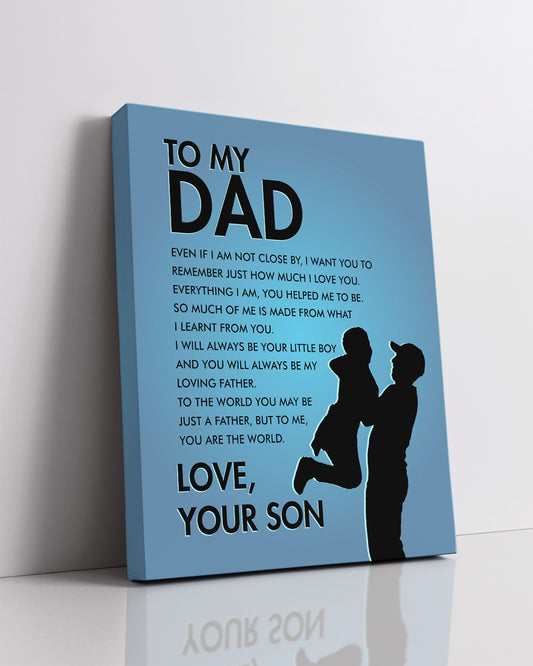 To My Dad - Even If I Am Not Close By I Want You To Remember Just How Much I Love You - Your Son