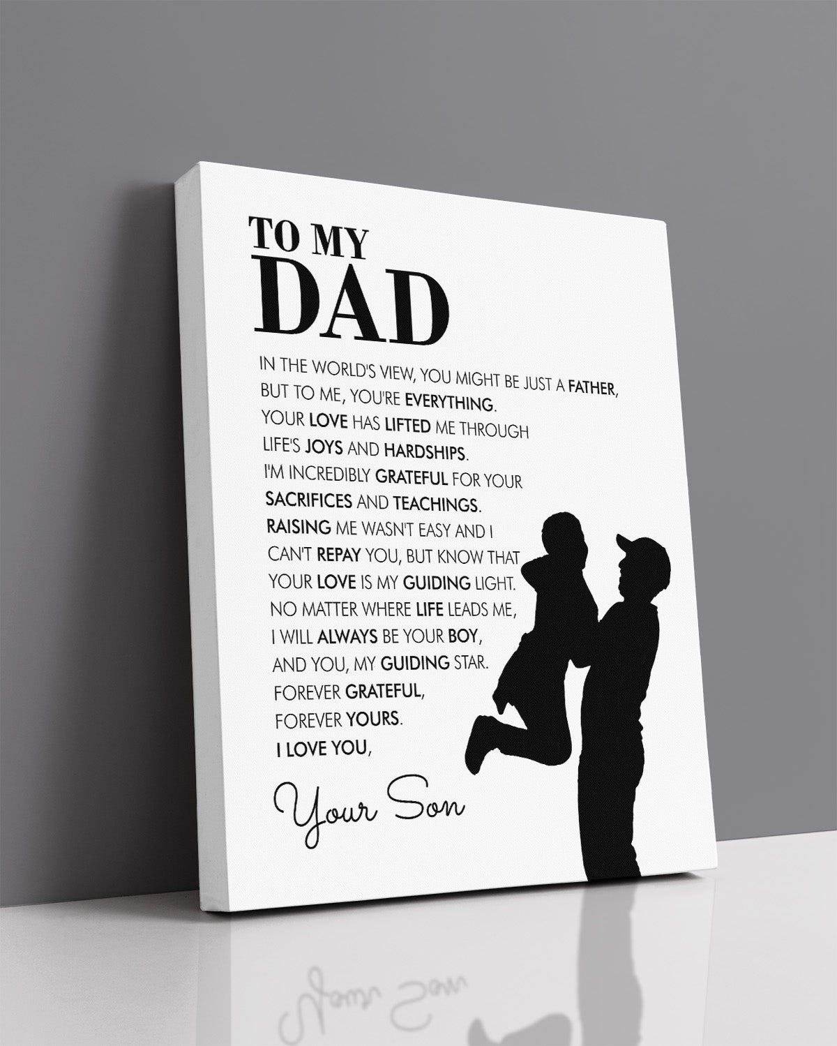 To My Dad - In The World's View You Might Be Just A Father But To Me You're Everything - Your Son