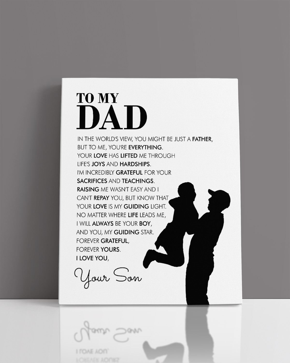 To My Dad - In The World's View You Might Be Just A Father But To Me You're Everything - Your Son