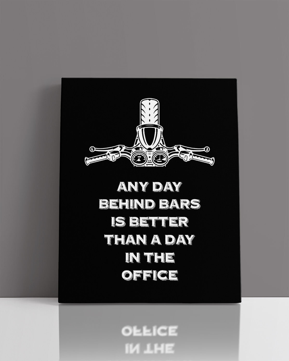 Any Day Behind Bars Is Better Than A Day In The Office - Motorcycle Wall Decor Art Print On A Black Background