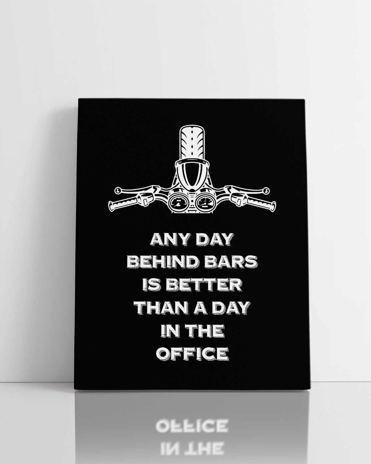 Any Day Behind Bars Is Better Than A Day In The Office - Motorcycle Wall Decor Art Print On A Black Background