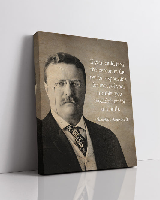 Theodore Roosevelt Historic Quote - If you could kick the person - Great Inspirational Gift - Motivational Print - American Patriotic President