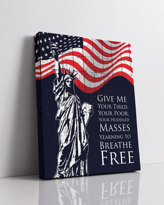 Give Me Your Tired, Your Poor, Your Huddled Masses Yearning to Breathe Free - Wall Decor Art Print