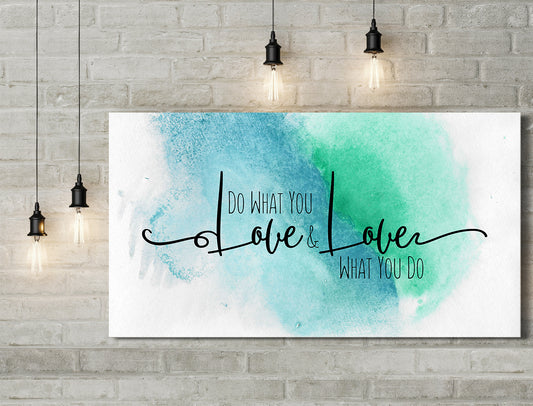 Do What You Love and Love What You Do - Wall Decor Art Canvas with Water Colored Background